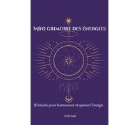 Mini Grimoire des énergies: 30 rituels pour harmoniser et apaiser l'énergie