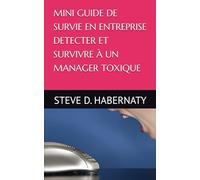 MINI GUIDE DE SURVIE EN ENTREPRISE DETECTER ET SURVIVRE À UN MANAGER TOXIQUE