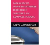 Mini guide de survie en entreprise Détecter et survivre à un manager toxique - Steve Habernaty - Damian Clement - broché - Guide