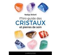 Mini-guide des cristaux et pierres de soin - Nadège Bellanti - Larousse - cartonné - Guide