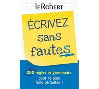Écrivez sans fautes - 200 règles de grammaire pour ne plus faire de fautes ! Collectif (Auteur)