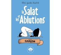MINI GUIDE ILLUSTRÉ: LA SALAT ET LES ABLUTIONS (VERSION GARÇON)