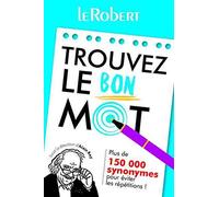 Mini-guide - Trouvez le bon mot - Plus de 125 000 synonymes pour éviter les répétitions !