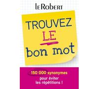 Mini-guide - Trouvez le bon mot - Plus de 125 000 synonymes pour éviter les répétitions !