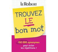 Collectif – Mini-guide : Trouvez le bon mot – Plus de 150 000 synonymes pour éviter les répétitions
