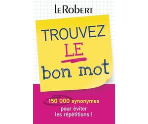 Mini-guide - Trouvez le bon mot - Plus de 150 000 synonymes pour éviter les répétitions !