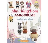 Mini Kingdom Amigurumi: 25 Delightful Crochet Designs for Creating Tiny, Magical Characters