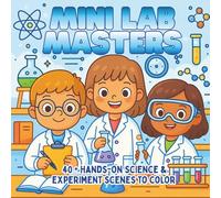 Mini Lab Masters: Chemistry Experiments, Creative Reactions & Science Fun - A STEM Coloring Book for Kids Who Love Discovery and Hands-On Learning
