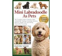 MINI LABRADOODLE AS PETS: The Complete Guide to Raising a Mini Labradoodle: Training, Grooming, Nutrition, Behavior, Health Care, and Lifelong Responsible Ownership
