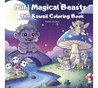Mini Magical Beasts: The Kawaii Coloring Book: A World of Fantasy and Sweetness, with 30 Adorable Coloring Pages.