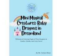 Mini Magical Creatures: Baby Dragons in Dreamland: whimsical Coloring Pages of Tiny Dragons in Castle, Clouds, and Cozy Caves