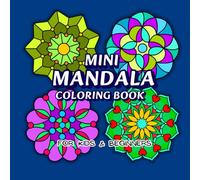 Mini Mandala Coloring Book for Kids & Beginners: 120 Easy and Cute Mini Mandala Patterns for Stress Relief, Relaxation, Calming and Art Creativity