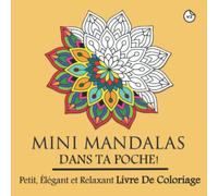 Mini Mandalas Dans Ta Poche Volume 2 Petit, Élégant et Relaxant Livre De Coloriage: Livre de coloriage mandala créatif, petit et élégant pour la ... du stress (Mini et petits livres à colorier)