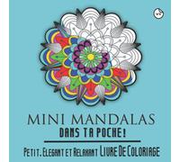 Mini Mandalas Dans Ta Poche! Volume 3 Petit, Élégant et Relaxant Livre De Coloriage: Livre de coloriage mandala créatif, petit et élégant pour la ... du stress (Mini et petits livres à colorier)