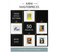 Mini Masterpieces - The cross stitch book: 50 mini cross stitch patterns