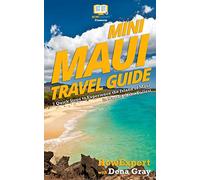 Mini Maui Travel Guide: 7 Quick Steps to Experience the Island of Maui in Hawaii to the Fullest