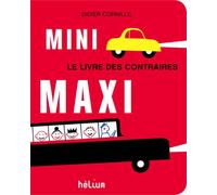 Mini Maxi Le livre des contraires - Didier Cornille - Helium - relié - Album éveil dès la naissance