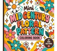 Mini Mid Century Floral Coloring Book: A 6x6 Tiny Coloring Book With Retro Flower Patterns for Stress Relief, Relaxation, and Mindfulness