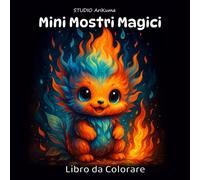 Mini Mostri Magici: Un tenero libro da colorare per adulti, ragazzi e bambini dai 4 anni in su, con adorabili mostriciattoli - perfetto per rilassarsi, essere creativi e combattere lo stress