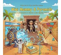 Mini Mummy & Pyramids: A Time-Travel Adventure to Discover Ancient Egyptian Treasures