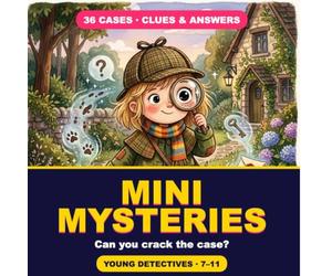 Mini Mysteries for Young Detectives: 36 Solve-It-Yourself Whodunit Puzzles with Clues & Answers - A Brain-Boosting Mystery Book for Smart Kids Ages 7-11