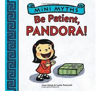 Mini Myths: Be Patient, Pandora! by Holub, Joan (2014) Board book