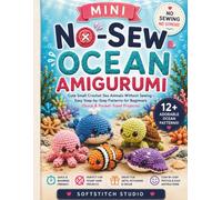 Mini No-Sew Ocean Amigurumi: Cute Small Crochet Sea Animals Without Sewing - Easy Step-by-Step Patterns for Beginners (Quick & Pocket-Sized Projects)