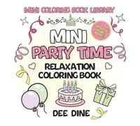 Mini Party Time Coloring Book: Bold & Easy Coloring with Glitter-Inspired Cover, Birthdays, Weddings, Celebrations with Cakes and Balloons, Stress relief for Adults & All Ages