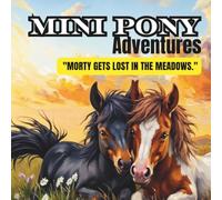 Mini Pony Adventures, Morty Gets Lost in the Meadows: Story Book for Young Readers, 8.5 X 8.5 Paperback, 33 Pages, Picture Story Book with miniature horses