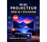 Mini projecteur Guide de l'utilisateur: Guide étape par étape pour l'installation, la duplication d'écran, la diffusion en continu, la qualité d'image, la maintenance et le dépannage