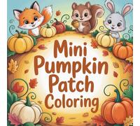Mini Pumpkin Patch Coloring: Cute coloring book for kids, coloring book for adults, kawaii coloring book, Coloring Book for Adults and Kids, Bold and ... coloring, harvest coloring, autumn coloring