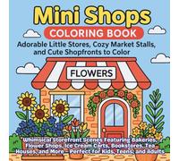 Mini Shops Coloring Book Left-Handed Edition Adorable Little Stores, Cozy Market Stalls, and Cute Shopfronts to Color: Whimsical Storefront Scenes ... Cream Carts, Bookstores, Tea Houses, and More