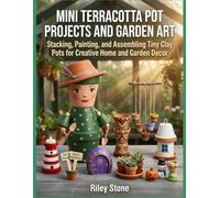 MINI TERRACOTTA POT PROJECTS AND GARDEN ART: Stacking, Painting, and Assembling Tiny Clay Pots for Creative Home and Garden Decor