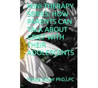 MINI-THERAPY SERIES: HOW PARENTS CAN TALK ABOUT GRIEF WITH THEIR ADOLESCENTS