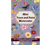 Mini Trace and Paint Watercolor: 100+ traceable designs for greeting cards, scrapbook, journals, etc