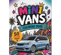 Mini Vans Coloring Book: 50 Fun and Easy to Color Classic, Modern, and Luxury Minivan Designs for Kids, Teens, and Adults