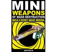 Mini Weapons of Mass Destruction: Build a Secret Agent Arsenal: Volume 2