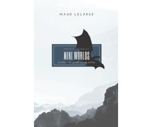 Mini Worlds: A collection of 100 words stories