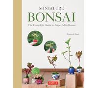 Miniature Bonsai: The Complete Guide to Super-Mini Bonsai