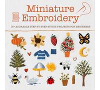 Miniature Embroidery: 15+ Adorable Step-by-Step Stitch Projects for Beginners