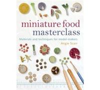 Miniature Food Masterclass by A Scarr Angie Scarr (Auteur)