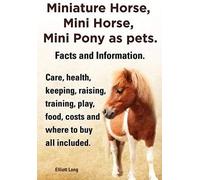 Miniature Horse, Mini Horse, Mini Pony As Pets. Facts And Information. Miniature Horses Care, Health, Keeping, Raising, Training, Play, Food, Costs An