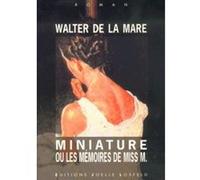 Miniature ou Les Mémoires de Miss M. Walter De La Mare (Auteur), Mario Praz (Préface), Florence Lévy-Paoloni (Traduction), Christiane Guillois (Traduction)