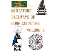 MINIATURE RAILWAYS OF HOME COUNTIES VOLUME 1
