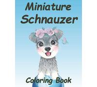 Miniature Schnauzer Coloring Book: This Miniature Schnauzer Is A Beautiful Coloring Book Designed For Holiday Relaxation