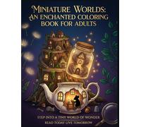 Miniature Worlds: An Enchanted Coloring Book for Adults: Tiny Details, Cozy Secrets & Hidden Wonders - Stress Relief and Relaxation Through Intricate Cross-Section Art