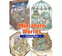 Miniature Worlds Coloring Book: Tiny Cities, Magical Libraries, Cozy Villages, and Hidden Worlds Inside Vintage Treasures