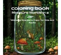 Miniature Worlds in a Jar: Whimsical Scenes to Color for Kids and Adults
