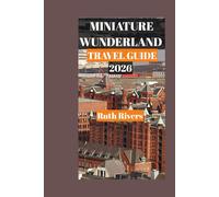 MINIATURE WUNDERLAND TRAVEL GUIDE: The Ultimate Guide to Miniatur Wunderland Hamburg - History, Visitor Tips, and the Magic of Miniature Worlds