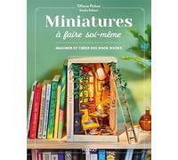 Tiffanie Pichon – Miniatures à faire soi‑même – Imaginer et créer des book nooks – Relié